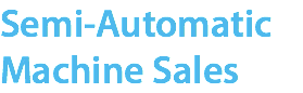 Semi-Automatic Machine Sales
